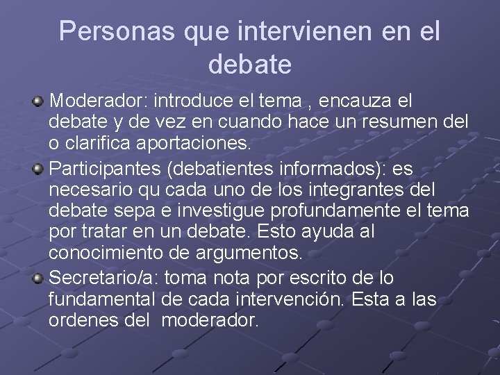 Personas que intervienen en el debate Moderador: introduce el tema , encauza el debate Personas que intervienen en el debate Moderador: introduce el tema , encauza el debate