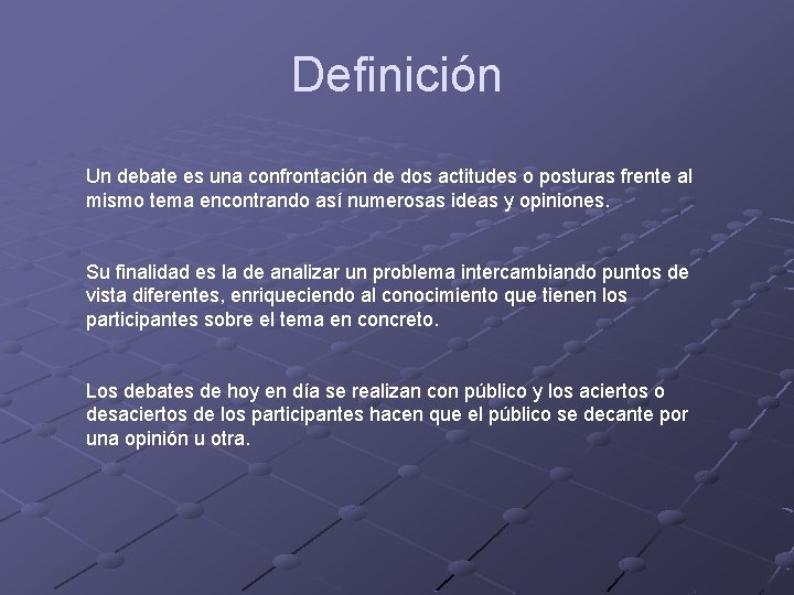 Definición Un debate es una confrontación de dos actitudes o posturas frente al mismo Definición Un debate es una confrontación de dos actitudes o posturas frente al mismo