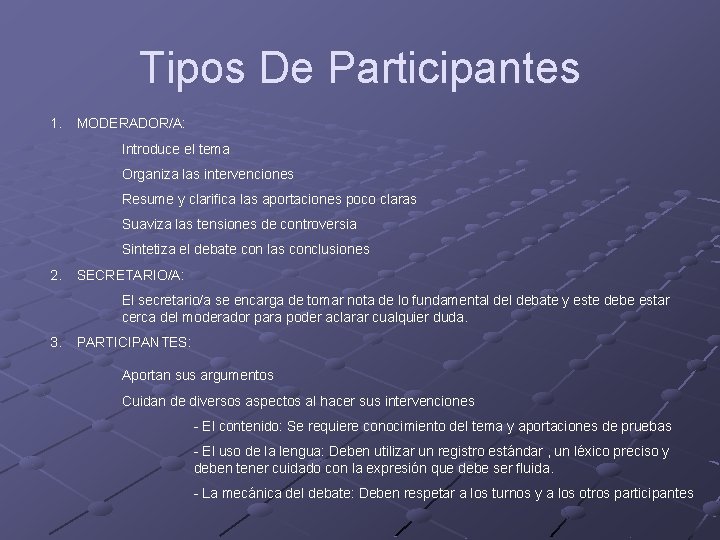 Tipos De Participantes 1. MODERADOR/A: Introduce el tema Organiza las intervenciones Resume y clarifica Tipos De Participantes 1. MODERADOR/A: Introduce el tema Organiza las intervenciones Resume y clarifica