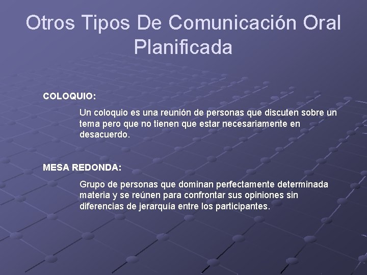 Otros Tipos De Comunicación Oral Planificada COLOQUIO: Un coloquio es una reunión de personas Otros Tipos De Comunicación Oral Planificada COLOQUIO: Un coloquio es una reunión de personas
