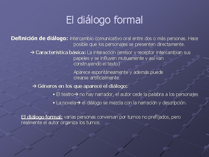 El diálogo formal Definición de diálogo: intercambio comunicativo oral entre dos o más personas. El diálogo formal Definición de diálogo: intercambio comunicativo oral entre dos o más personas.