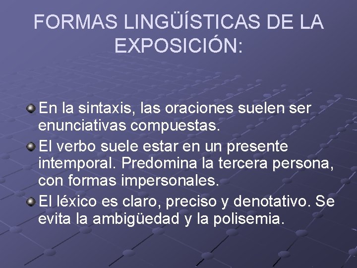 FORMAS LINGÜÍSTICAS DE LA EXPOSICIÓN: En la sintaxis, las oraciones suelen ser enunciativas compuestas. FORMAS LINGÜÍSTICAS DE LA EXPOSICIÓN: En la sintaxis, las oraciones suelen ser enunciativas compuestas.