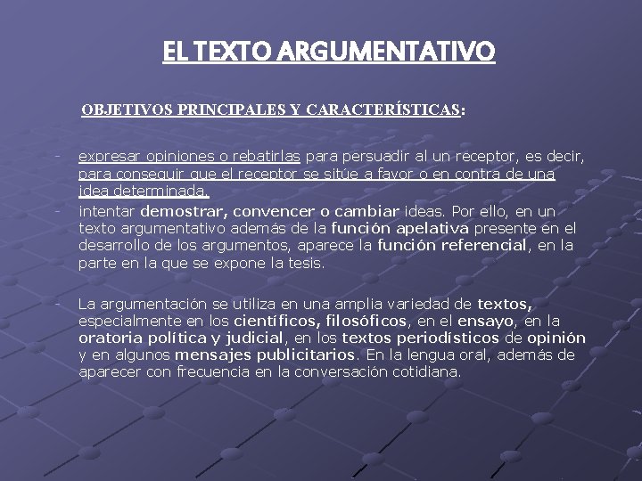 EL TEXTO ARGUMENTATIVO OBJETIVOS PRINCIPALES Y CARACTERÍSTICAS: - - expresar opiniones o rebatirlas para EL TEXTO ARGUMENTATIVO OBJETIVOS PRINCIPALES Y CARACTERÍSTICAS: - - expresar opiniones o rebatirlas para