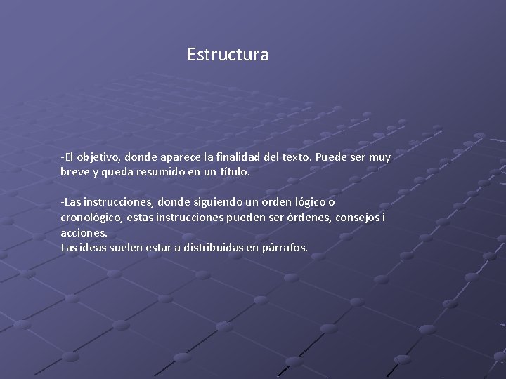 Estructura -El objetivo, donde aparece la finalidad del texto. Puede ser muy breve y Estructura -El objetivo, donde aparece la finalidad del texto. Puede ser muy breve y