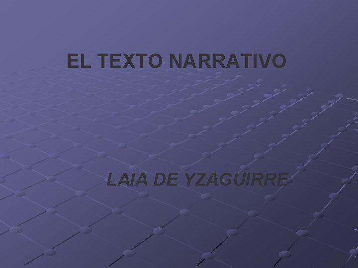 EL TEXTO NARRATIVO LAIA DE YZAGUIRRE EL TEXTO NARRATIVO LAIA DE YZAGUIRRE