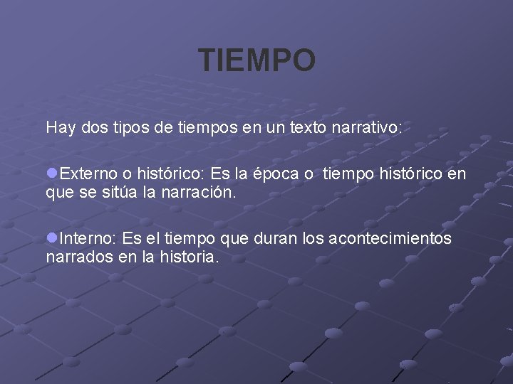 TIEMPO Hay dos tipos de tiempos en un texto narrativo: l. Externo o histórico: TIEMPO Hay dos tipos de tiempos en un texto narrativo: l. Externo o histórico: