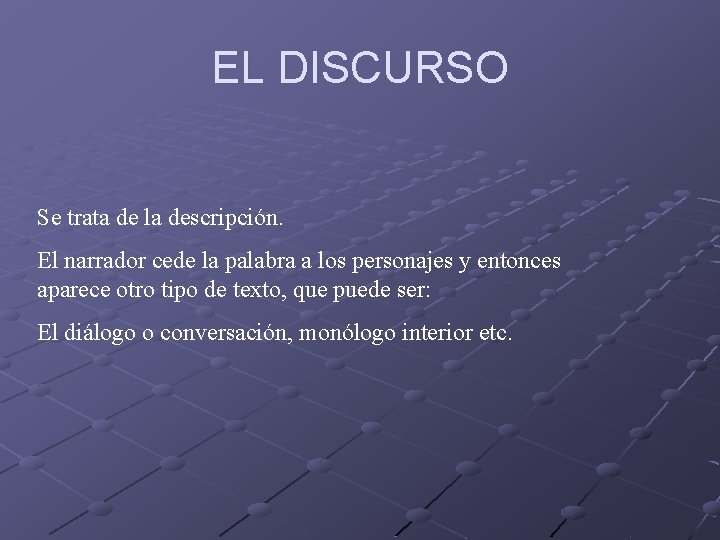 EL DISCURSO Se trata de la descripción. El narrador cede la palabra a los EL DISCURSO Se trata de la descripción. El narrador cede la palabra a los