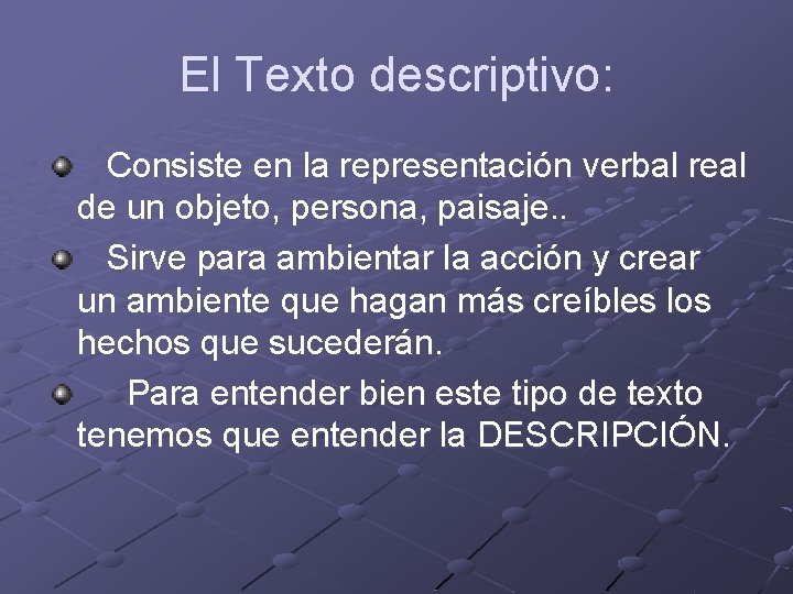 El Texto descriptivo: Consiste en la representación verbal real de un objeto, persona, paisaje. El Texto descriptivo: Consiste en la representación verbal real de un objeto, persona, paisaje.