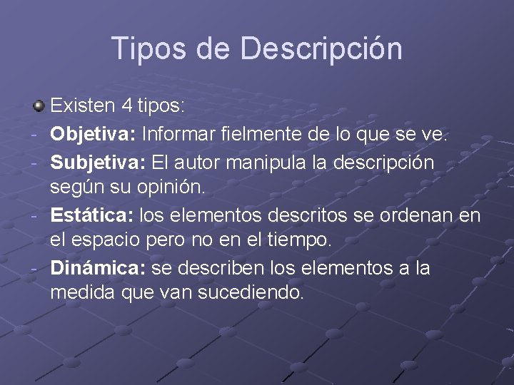 Tipos de Descripción - Existen 4 tipos: Objetiva: Informar fielmente de lo que se Tipos de Descripción - Existen 4 tipos: Objetiva: Informar fielmente de lo que se