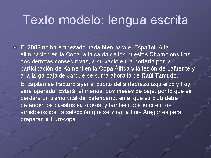 Texto modelo: lengua escrita El 2008 no ha empezado nada bien para el Español. Texto modelo: lengua escrita El 2008 no ha empezado nada bien para el Español.