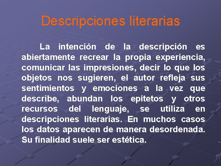 Descripciones literarias La intención de la descripción es abiertamente recrear la propia experiencia, comunicar Descripciones literarias La intención de la descripción es abiertamente recrear la propia experiencia, comunicar
