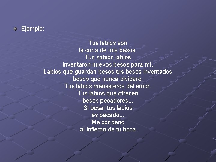 Ejemplo: Tus labios son la cuna de mis besos. Tus sabios labios inventaron nuevos Ejemplo: Tus labios son la cuna de mis besos. Tus sabios labios inventaron nuevos