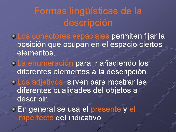 Formas lingüísticas de la descripción Los conectores espaciales permiten fijar la posición que ocupan Formas lingüísticas de la descripción Los conectores espaciales permiten fijar la posición que ocupan