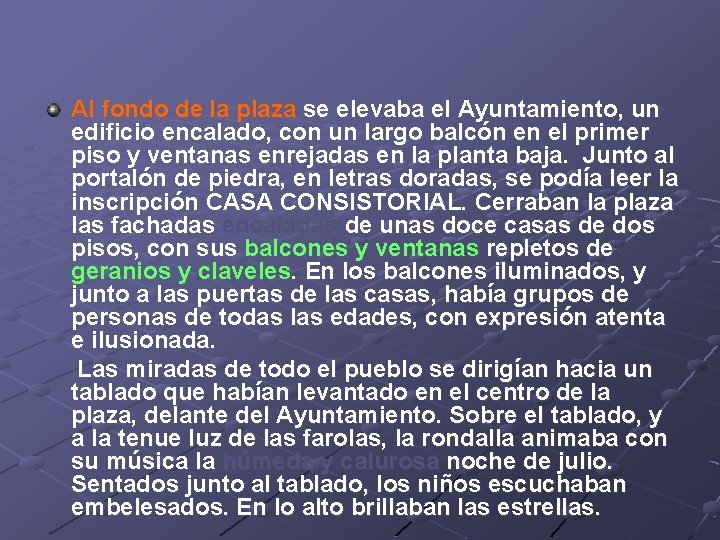 Al fondo de la plaza se elevaba el Ayuntamiento, un edificio encalado, con un Al fondo de la plaza se elevaba el Ayuntamiento, un edificio encalado, con un