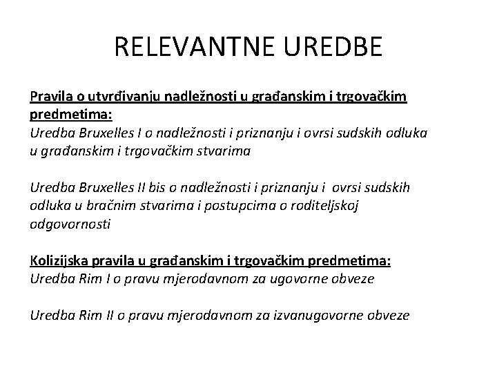 RELEVANTNE UREDBE Pravila o utvrđivanju nadležnosti u građanskim i trgovačkim predmetima: Uredba Bruxelles I