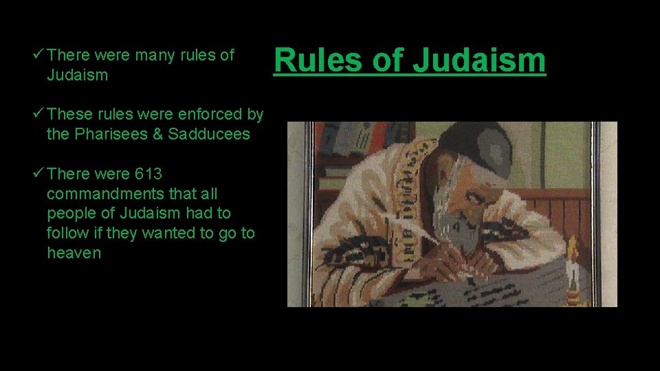 ü There were many rules of Judaism ü These rules were enforced by the