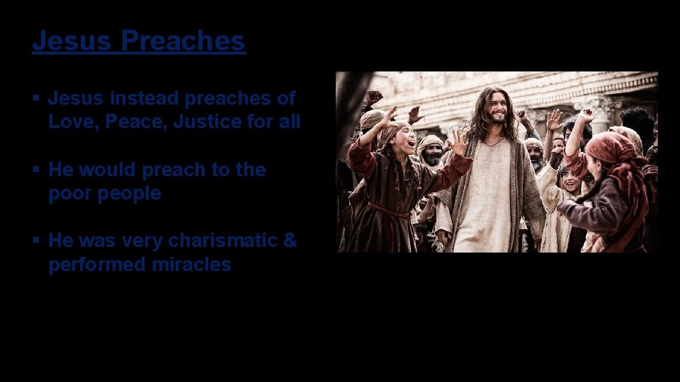 Jesus Preaches § Jesus instead preaches of Love, Peace, Justice for all § He