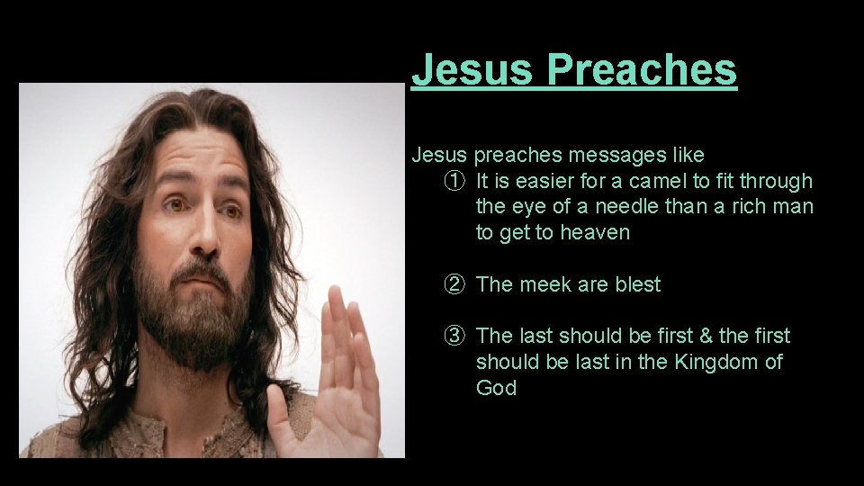 Jesus Preaches Jesus preaches messages like ① It is easier for a camel to