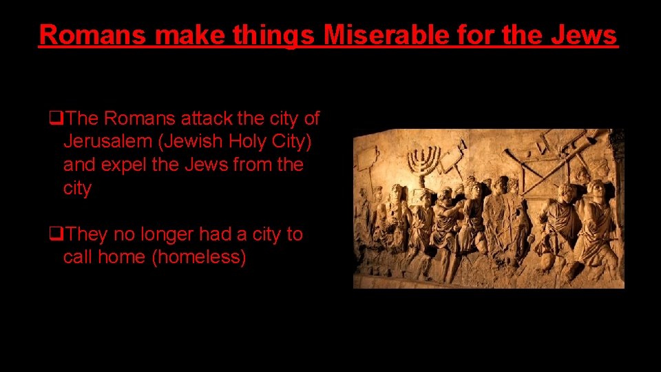 Romans make things Miserable for the Jews q. The Romans attack the city of