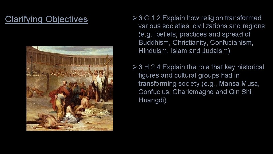 Clarifying Objectives Ø 6. C. 1. 2 Explain how religion transformed various societies, civilizations