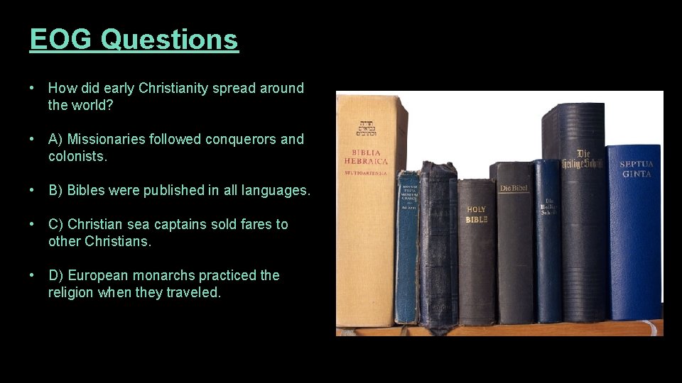 EOG Questions • How did early Christianity spread around the world? • A) Missionaries