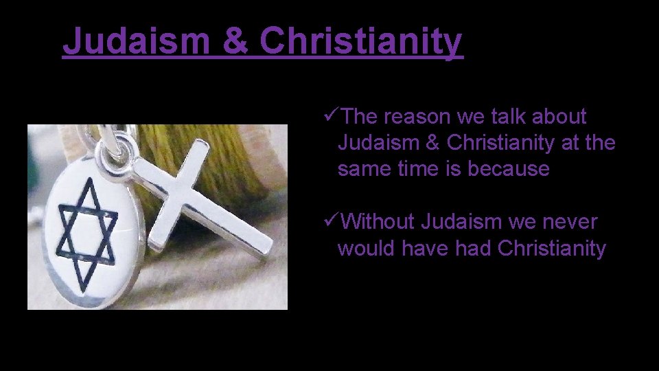 Judaism & Christianity üThe reason we talk about Judaism & Christianity at the same