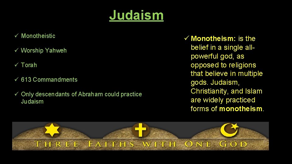 Judaism ü Monotheistic ü Worship Yahweh ü Torah ü 613 Commandments ü Only descendants