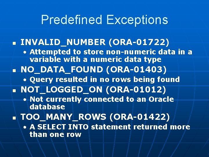 Predefined Exceptions n INVALID_NUMBER (ORA-01722) • Attempted to store non-numeric data in a variable