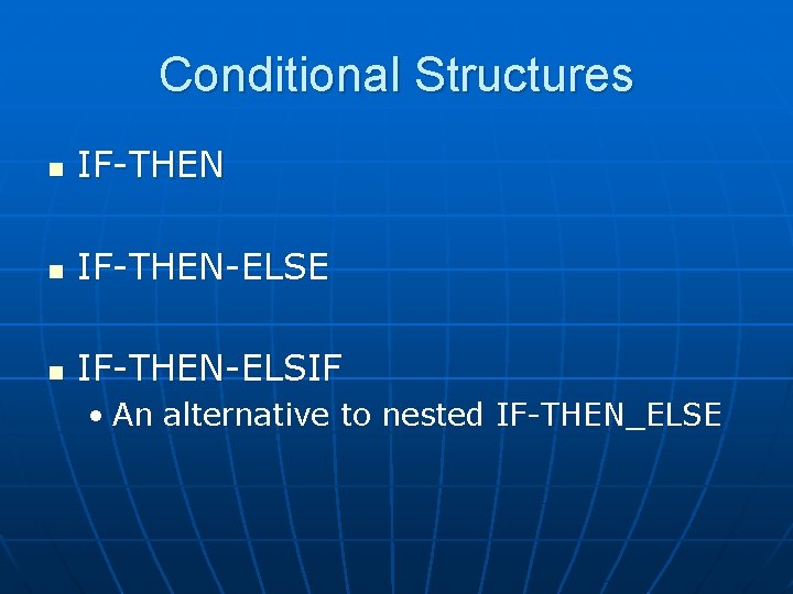 Conditional Structures n IF-THEN-ELSE n IF-THEN-ELSIF • An alternative to nested IF-THEN_ELSE 