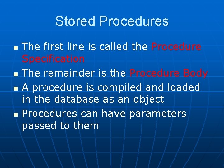 Stored Procedures n n The first line is called the Procedure Specification The remainder