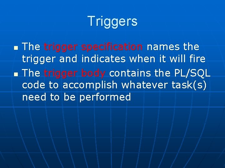 Triggers n n The trigger specification names the trigger and indicates when it will