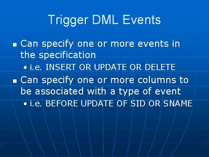 Trigger DML Events n Can specify one or more events in the specification •