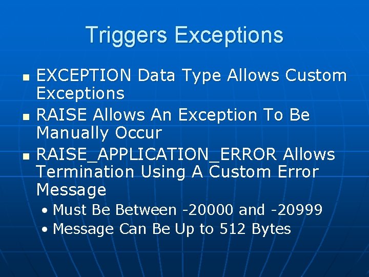 Triggers Exceptions n n n EXCEPTION Data Type Allows Custom Exceptions RAISE Allows An