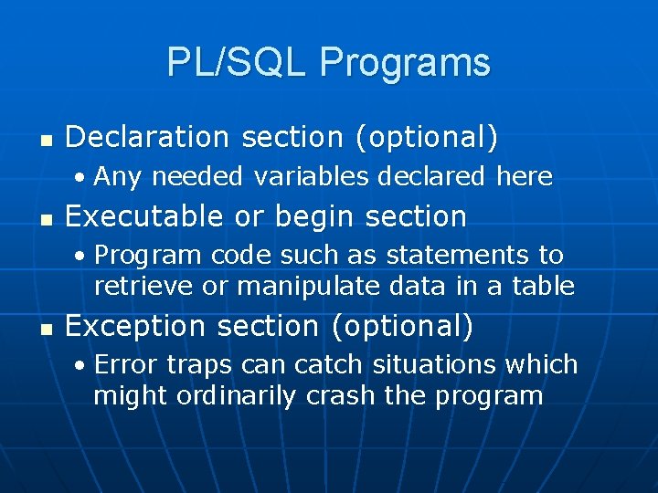 PL/SQL Programs n Declaration section (optional) • Any needed variables declared here n Executable