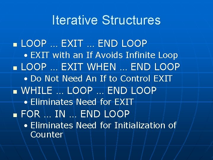 Iterative Structures n LOOP … EXIT … END LOOP • EXIT with an If
