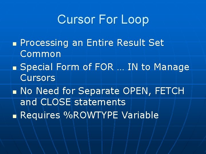 Cursor For Loop n n Processing an Entire Result Set Common Special Form of