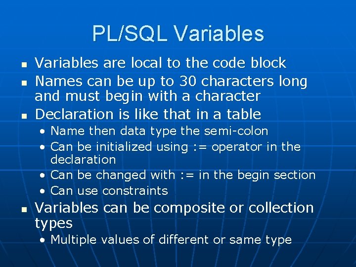 PL/SQL Variables n n n Variables are local to the code block Names can