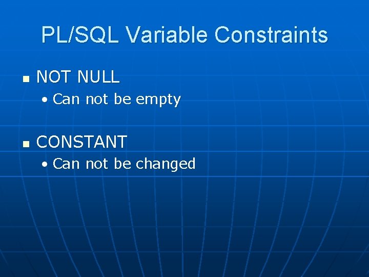 PL/SQL Variable Constraints n NOT NULL • Can not be empty n CONSTANT •