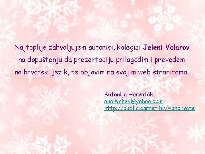 Najtoplije zahvaljujem autorici, kolegici Jeleni Volarov na dopuštenju da prezentaciju prilagodim i prevedem na Najtoplije zahvaljujem autorici, kolegici Jeleni Volarov na dopuštenju da prezentaciju prilagodim i prevedem na