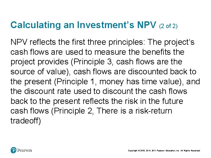 Calculating an Investment’s NPV (2 of 2) NPV reflects the first three principles: The