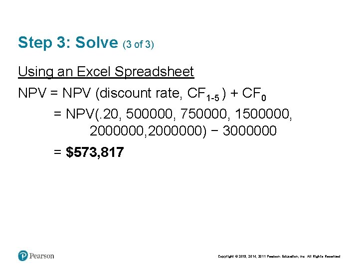 Step 3: Solve (3 of 3) Using an Excel Spreadsheet NPV = NPV (discount