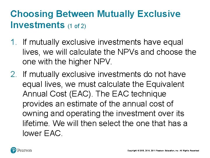 Choosing Between Mutually Exclusive Investments (1 of 2) 1. If mutually exclusive investments have