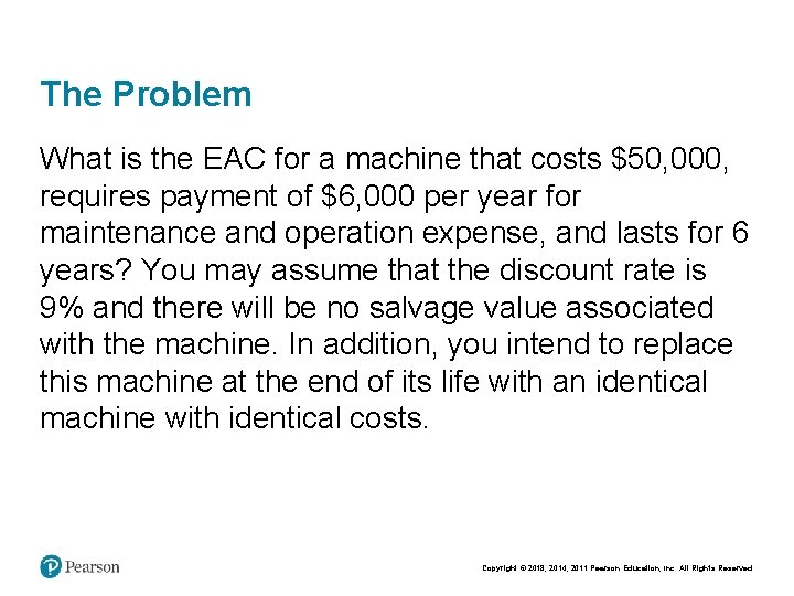 The Problem What is the EAC for a machine that costs $50, 000, requires