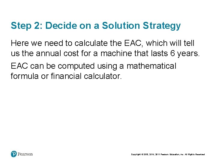Step 2: Decide on a Solution Strategy Here we need to calculate the EAC,