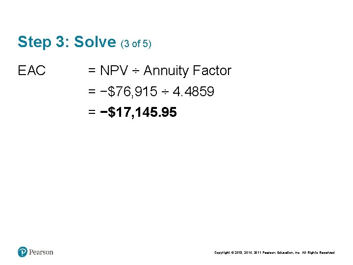 Step 3: Solve (3 of 5) EAC = NPV ÷ Annuity Factor = −$76,