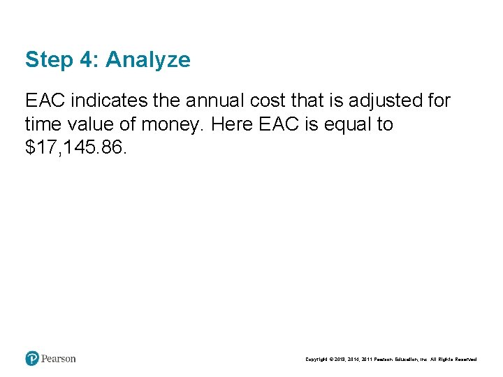 Step 4: Analyze EAC indicates the annual cost that is adjusted for time value