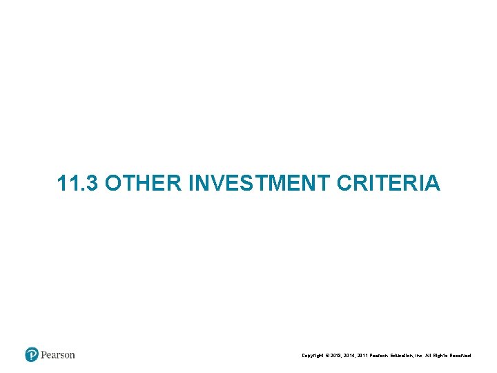 11. 3 OTHER INVESTMENT CRITERIA Copyright © 2018, 2014, 2011 Pearson Education, Inc. All