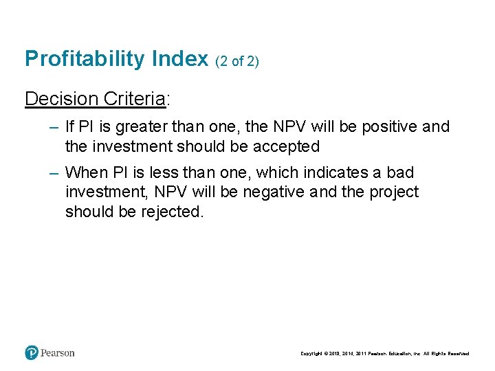 Profitability Index (2 of 2) Decision Criteria: – If PI is greater than one,