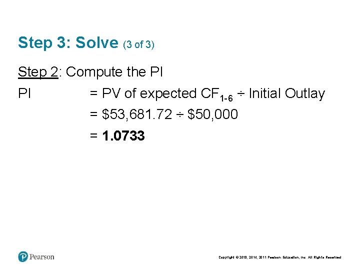 Step 3: Solve (3 of 3) Step 2: Compute the PI PI = PV