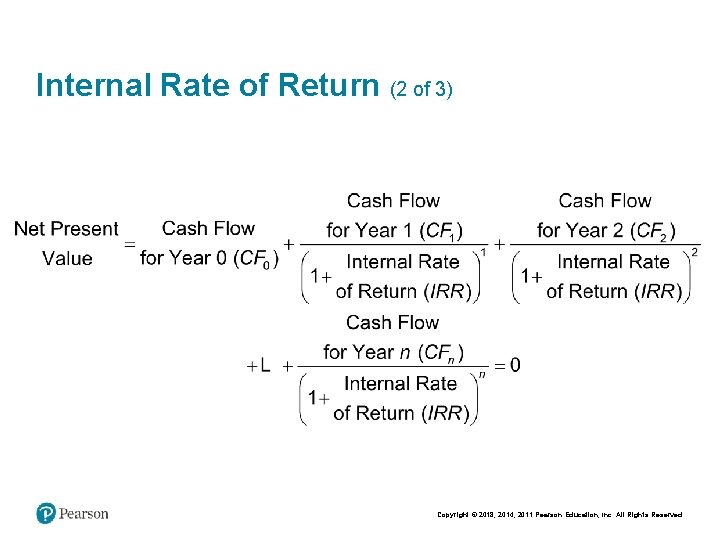 Internal Rate of Return (2 of 3) Copyright © 2018, 2014, 2011 Pearson Education,